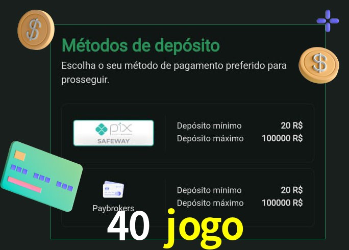 O cassino 40 jogo oferece uma grande variedade de métodos de pagamento