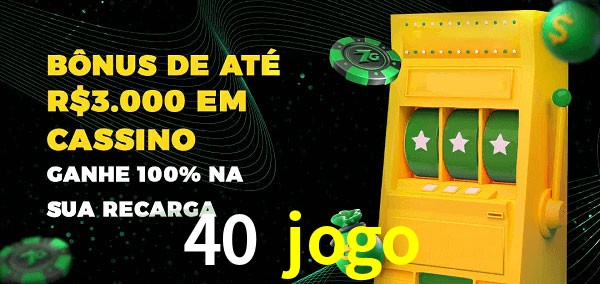40 jogo melhor bônus de depósito