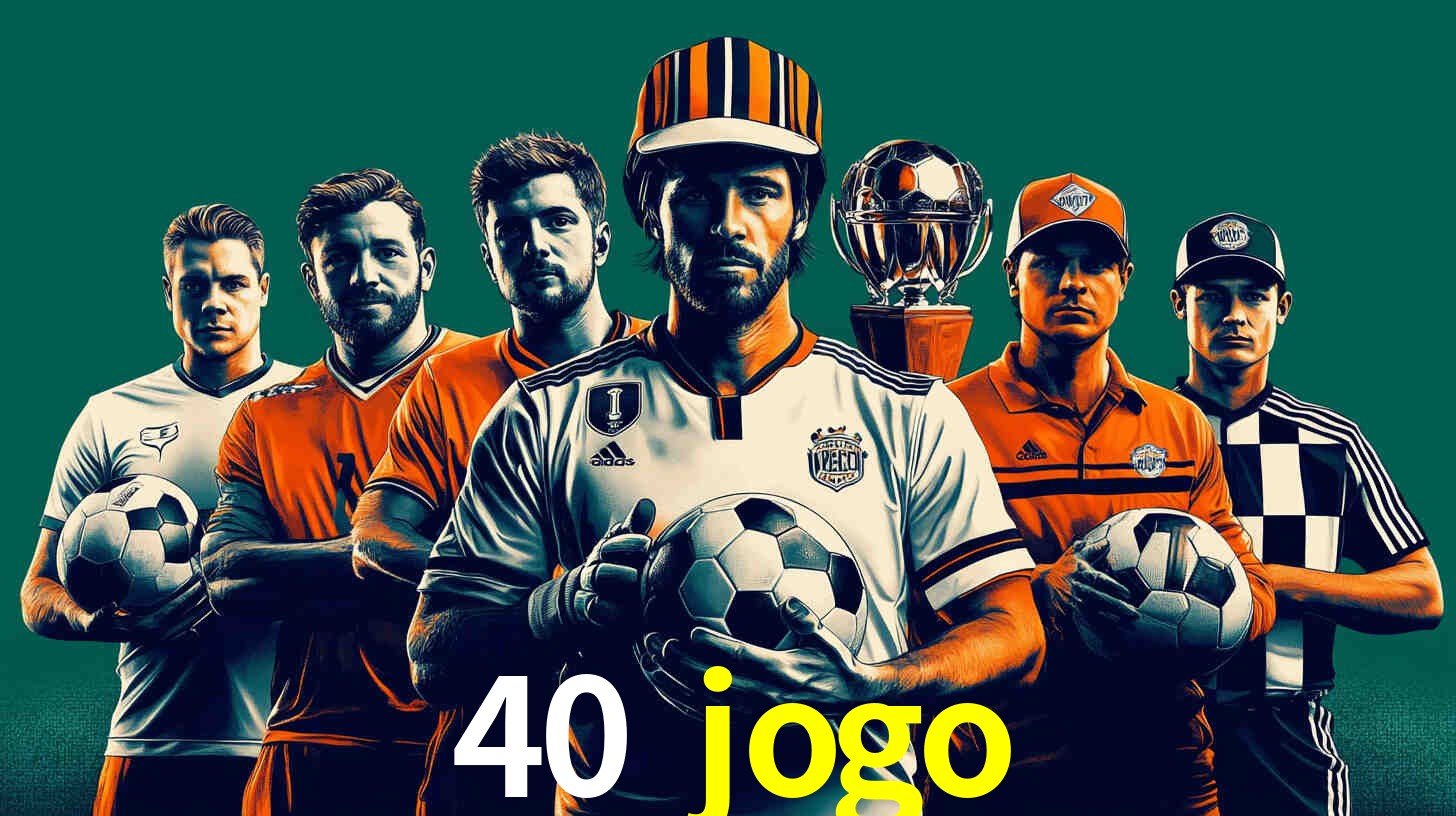 Descubra a Essência do 40 jogo: Nossa História e Compromissos