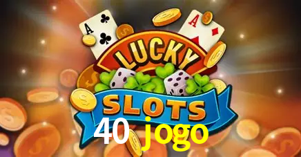 Descubra o Mundo do Cassino Online com 40 jogo