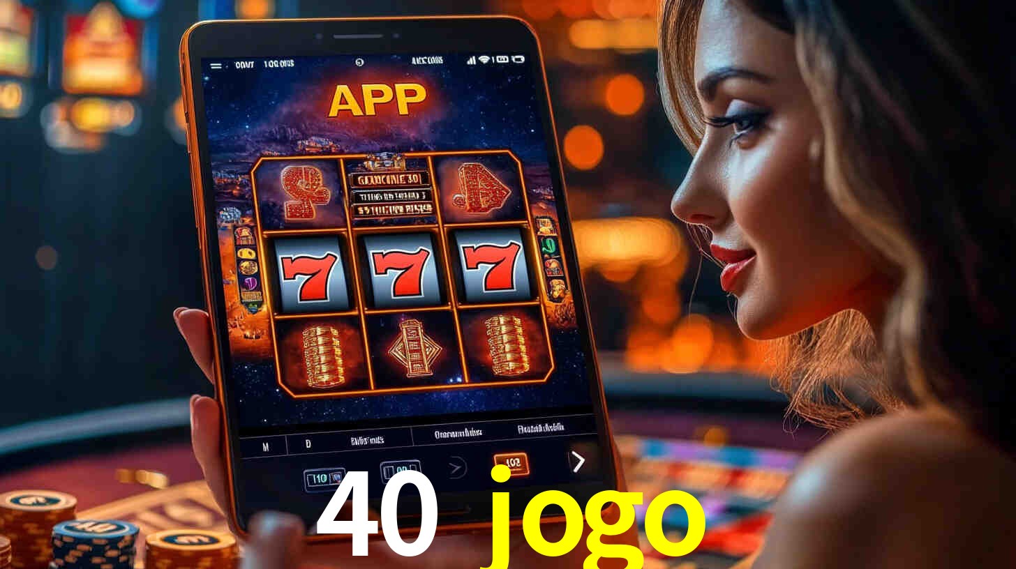 40 jogo: A Experiência de Casino com Jogos de Mesa ao Vivo