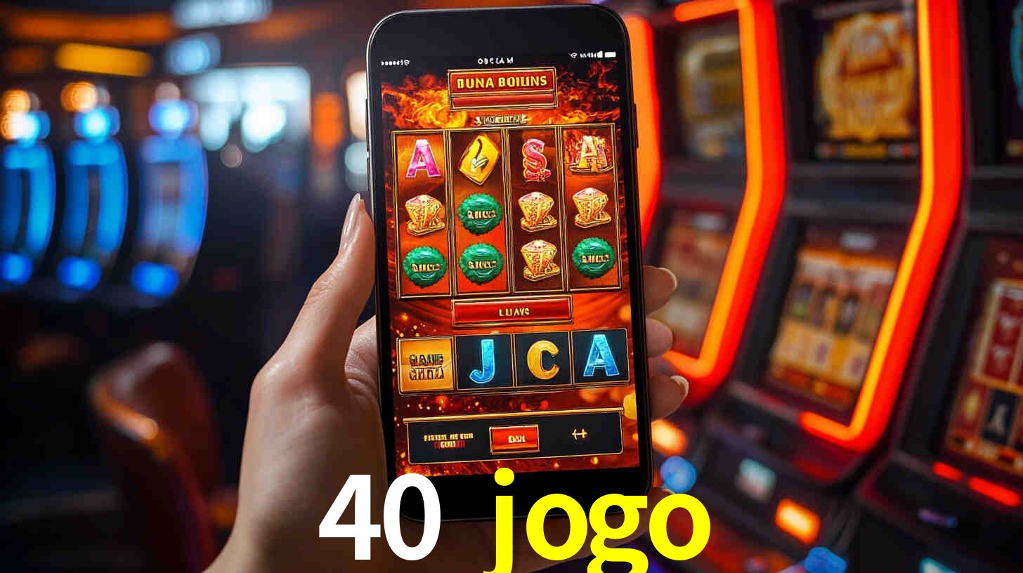 Sinta a adrenalina dos jogos de cassino com 40 jogo