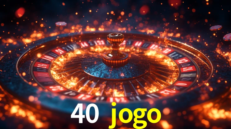 Explore as vantagens do 40 jogo: serviço profissional e confiabilidade